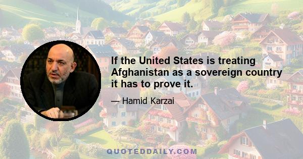 If the United States is treating Afghanistan as a sovereign country it has to prove it.
