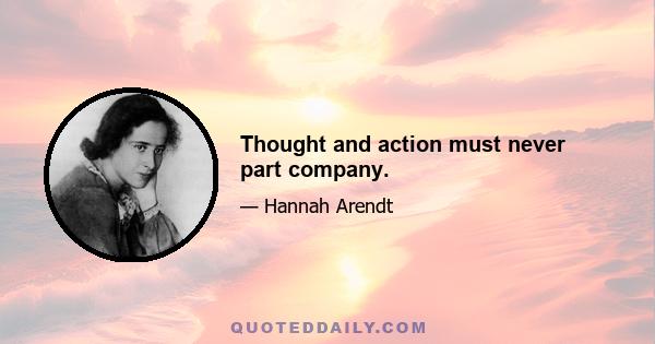 Thought and action must never part company.