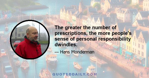 The greater the number of prescriptions, the more people's sense of personal responsibility dwindles.