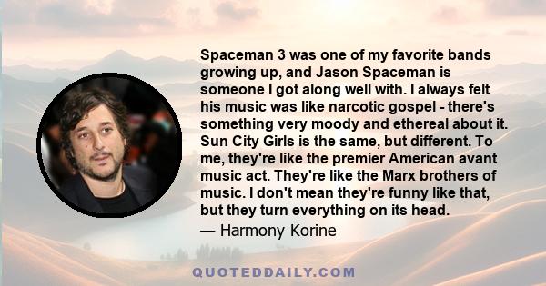 Spaceman 3 was one of my favorite bands growing up, and Jason Spaceman is someone I got along well with. I always felt his music was like narcotic gospel - there's something very moody and ethereal about it. Sun City