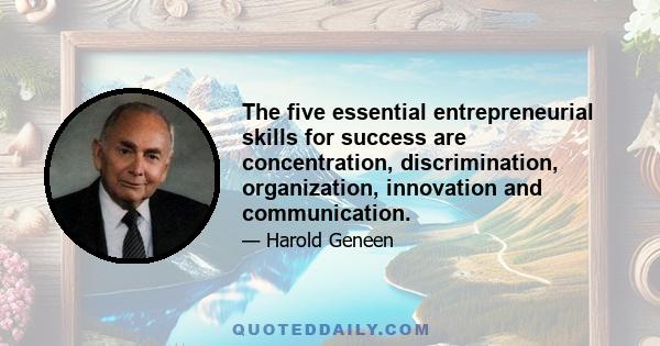 The five essential entrepreneurial skills for success are concentration, discrimination, organization, innovation and communication.