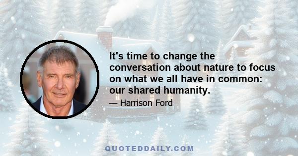 It's time to change the conversation about nature to focus on what we all have in common: our shared humanity.