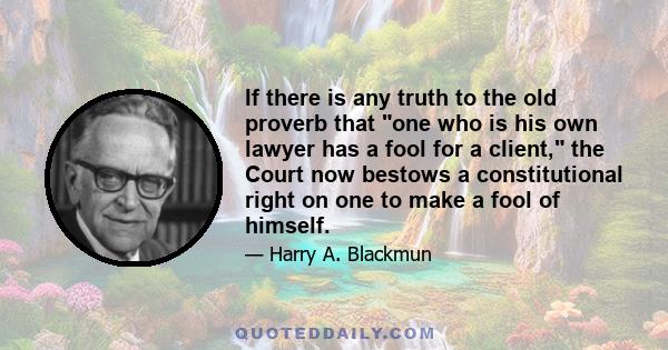 If there is any truth to the old proverb that one who is his own lawyer has a fool for a client, the Court now bestows a constitutional right on one to make a fool of himself.