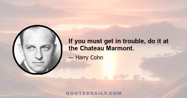 If you must get in trouble, do it at the Chateau Marmont.