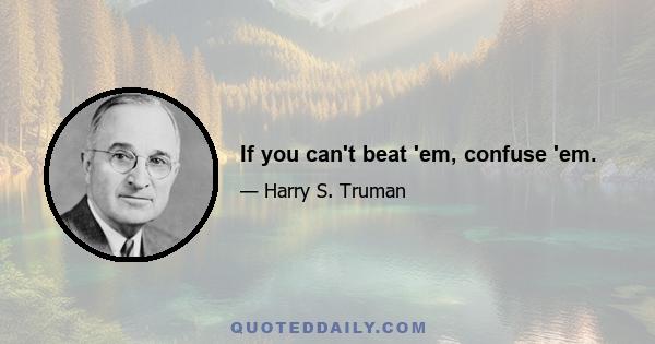 If you can't beat 'em, confuse 'em.