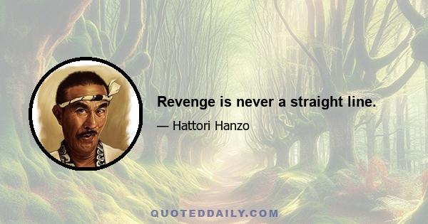 Revenge is never a straight line.