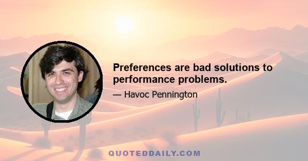 Preferences are bad solutions to performance problems.