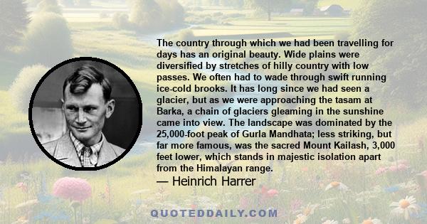 The country through which we had been travelling for days has an original beauty. Wide plains were diversified by stretches of hilly country with low passes. We often had to wade through swift running ice-cold brooks.