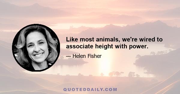 Like most animals, we're wired to associate height with power.