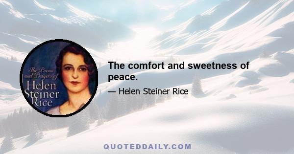 The comfort and sweetness of peace.