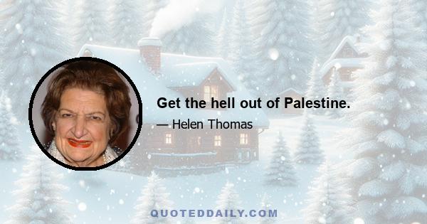 Get the hell out of Palestine.