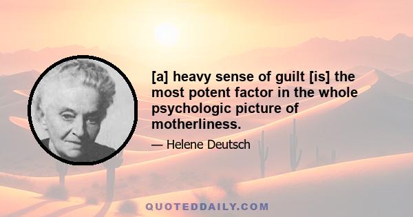 [a] heavy sense of guilt [is] the most potent factor in the whole psychologic picture of motherliness.