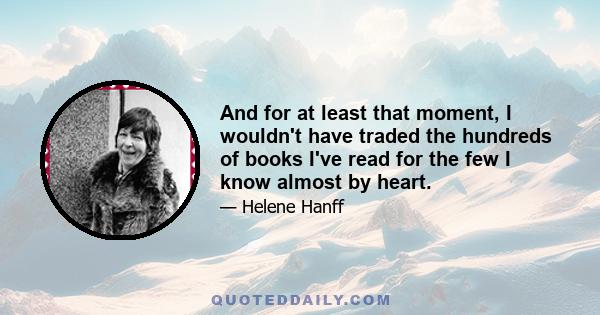 And for at least that moment, I wouldn't have traded the hundreds of books I've read for the few I know almost by heart.