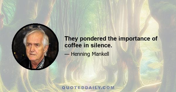 They pondered the importance of coffee in silence.