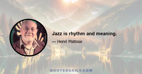 Jazz is rhythm and meaning.