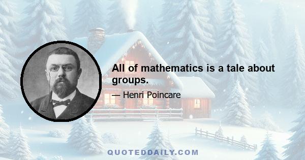 All of mathematics is a tale about groups.