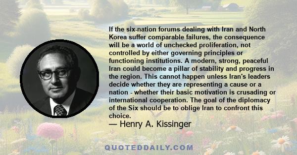 If the six-nation forums dealing with Iran and North Korea suffer comparable failures, the consequence will be a world of unchecked proliferation, not controlled by either governing principles or functioning