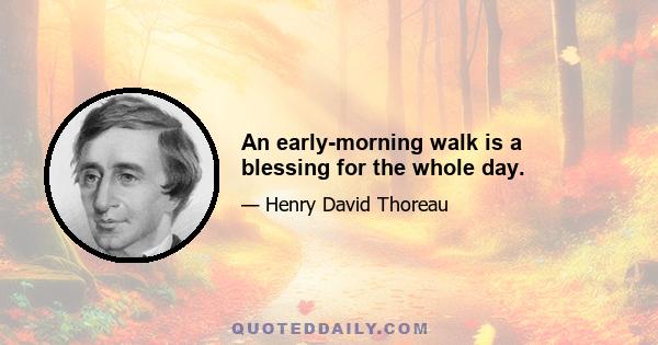 An early-morning walk is a blessing for the whole day.