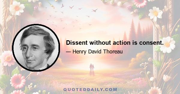 Dissent without action is consent.