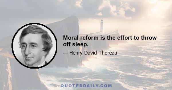 Moral reform is the effort to throw off sleep.