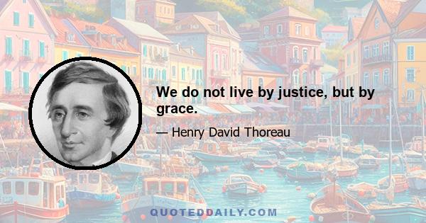 We do not live by justice, but by grace.