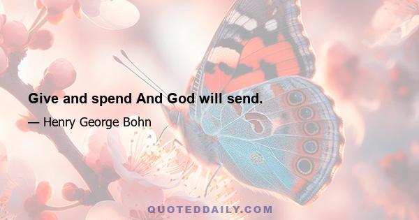 Give and spend And God will send.