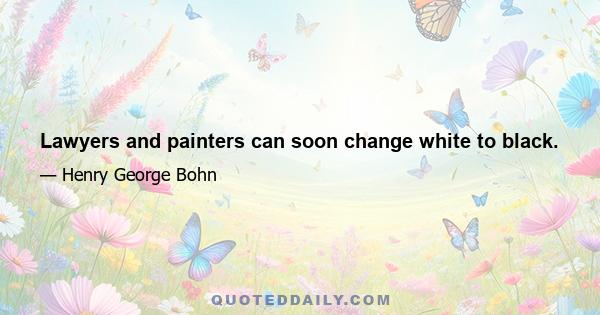 Lawyers and painters can soon change white to black.