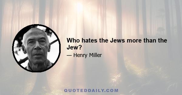 Who hates the Jews more than the Jew?