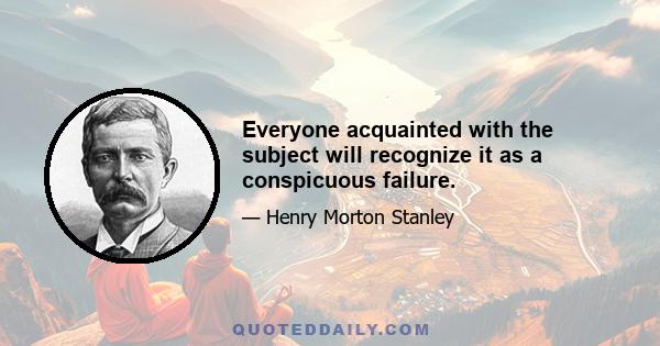 Everyone acquainted with the subject will recognize it as a conspicuous failure.