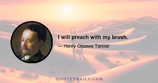 I will preach with my brush.