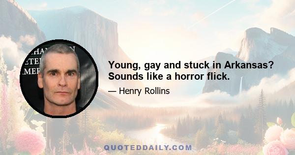 Young, gay and stuck in Arkansas? Sounds like a horror flick.