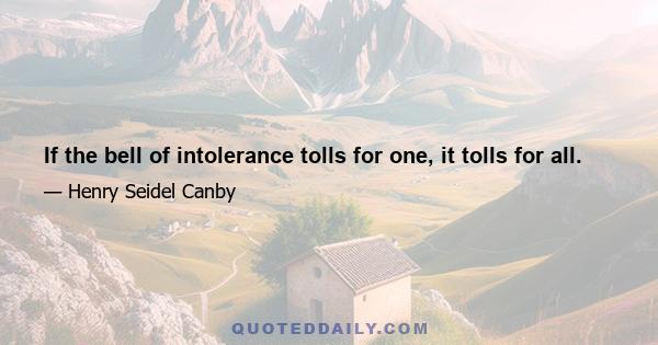 If the bell of intolerance tolls for one, it tolls for all.