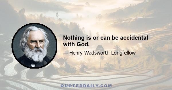 Nothing is or can be accidental with God.