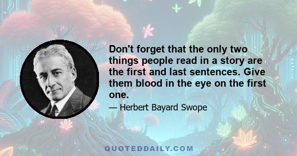 Don't forget that the only two things people read in a story are the first and last sentences. Give them blood in the eye on the first one.