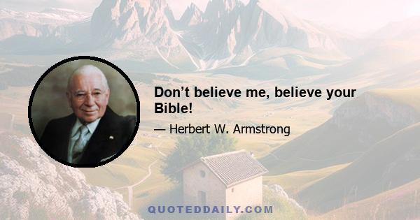 Don’t believe me, believe your Bible!