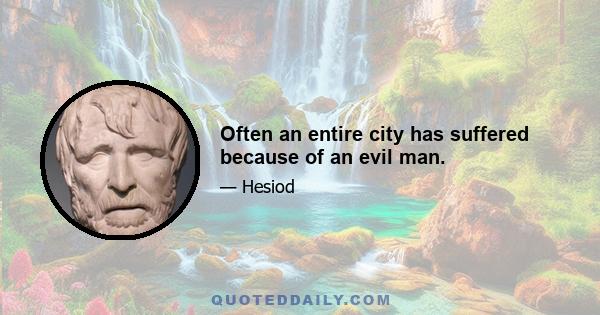 Often an entire city has suffered because of an evil man.
