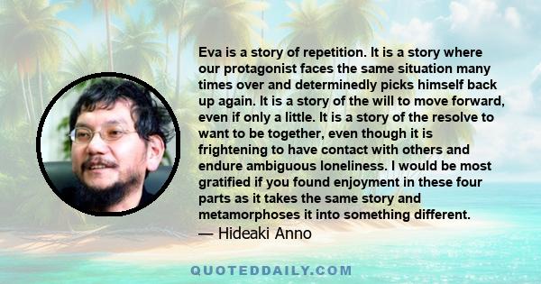 Eva is a story of repetition. It is a story where our protagonist faces the same situation many times over and determinedly picks himself back up again. It is a story of the will to move forward, even if only a little.