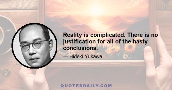 Reality is complicated. There is no justification for all of the hasty conclusions.