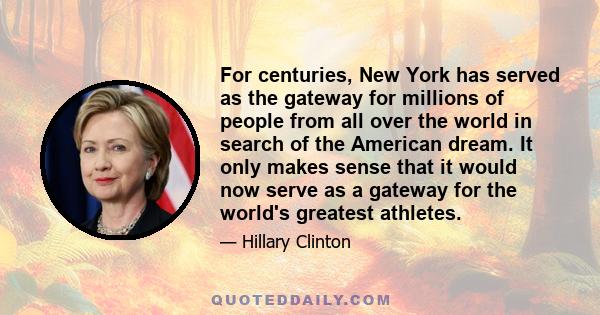 For centuries, New York has served as the gateway for millions of people from all over the world in search of the American dream. It only makes sense that it would now serve as a gateway for the world's greatest