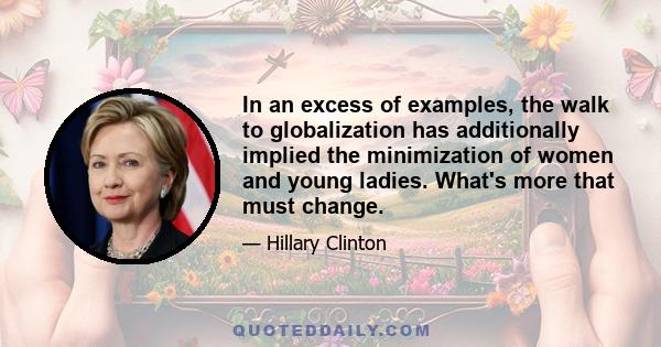 In an excess of examples, the walk to globalization has additionally implied the minimization of women and young ladies. What's more that must change.