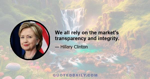 We all rely on the market's transparency and integrity.