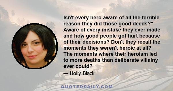 Isn't every hero aware of all the terrible reason they did those good deeds? Aware of every mistake they ever made and how good people got hurt because of their decisions? Don't they recall the moments they weren't