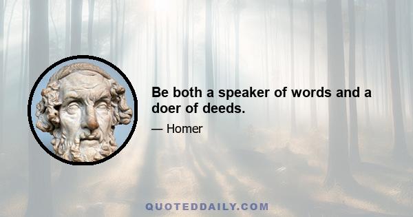 Be both a speaker of words and a doer of deeds.