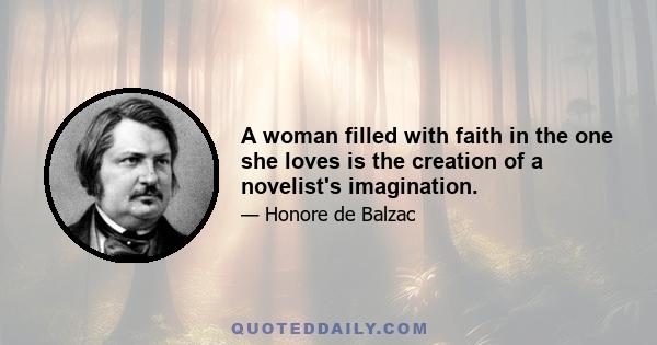 A woman filled with faith in the one she loves is the creation of a novelist's imagination.