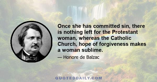 Once she has committed sin, there is nothing left for the Protestant woman, whereas the Catholic Church, hope of forgiveness makes a woman sublime.