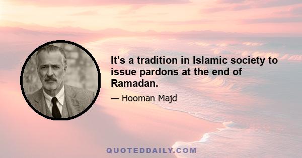 It's a tradition in Islamic society to issue pardons at the end of Ramadan.