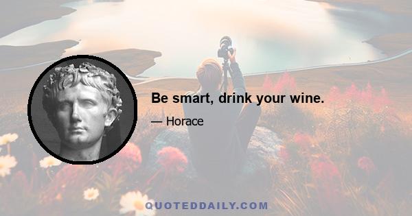 Be smart, drink your wine.