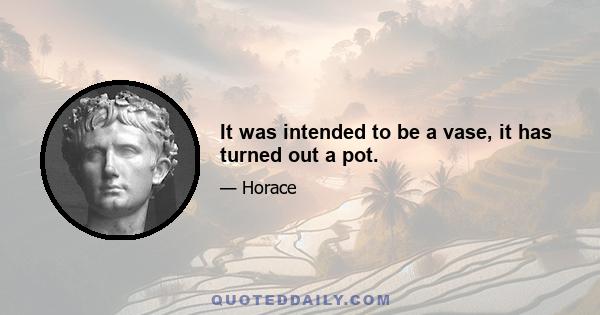 It was intended to be a vase, it has turned out a pot.
