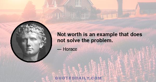 Not worth is an example that does not solve the problem.