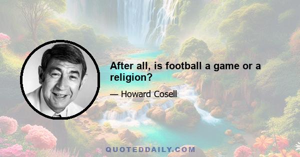 After all, is football a game or a religion?